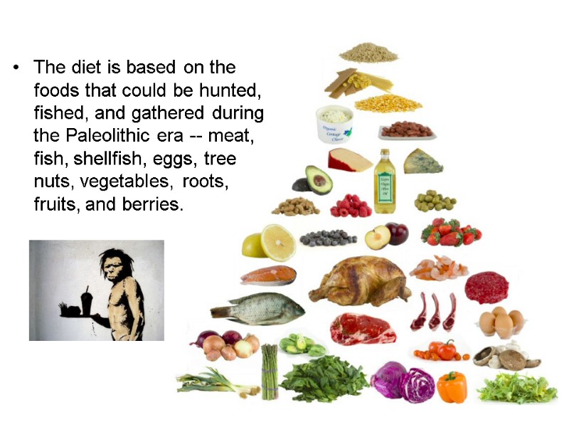 The diet is based on the foods that could be hunted, fished, and gathered
